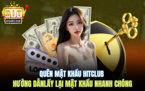 Quên Mật Khẩu HitClub | Hướng Dẫn Khôi Phục Mật Khẩu Nhanh Chóng