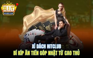 XÌ Dách HitClub | Bí Kíp ĂN TIỀN Góp Nhặt Từ Cao Thủ